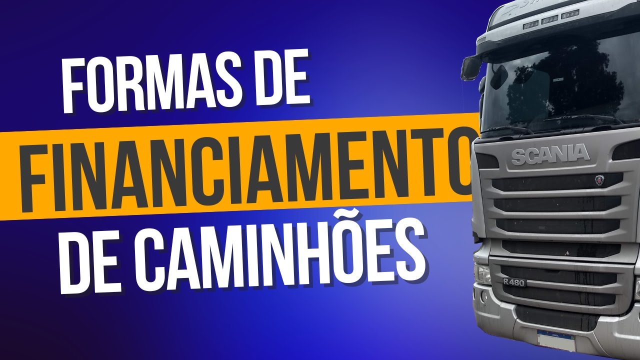 Como fazer Financiamentos de caminhões