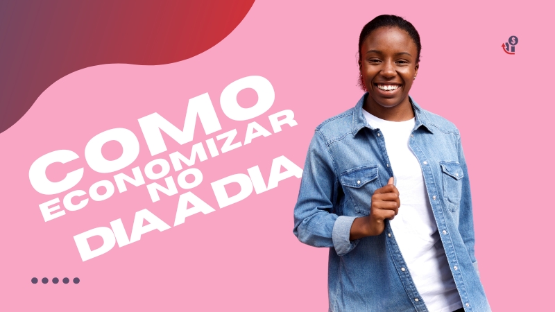 Como Economizar no Dia a Dia Sem Comprometer a Qualidade de Vida