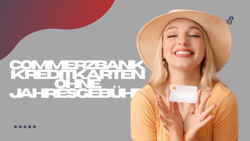 Commerzbank Kreditkarten ohne Jahresgebühr, die sich lohnen