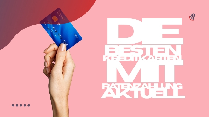 Die besten Kreditkarten mit Ratenzahlung Aktuell